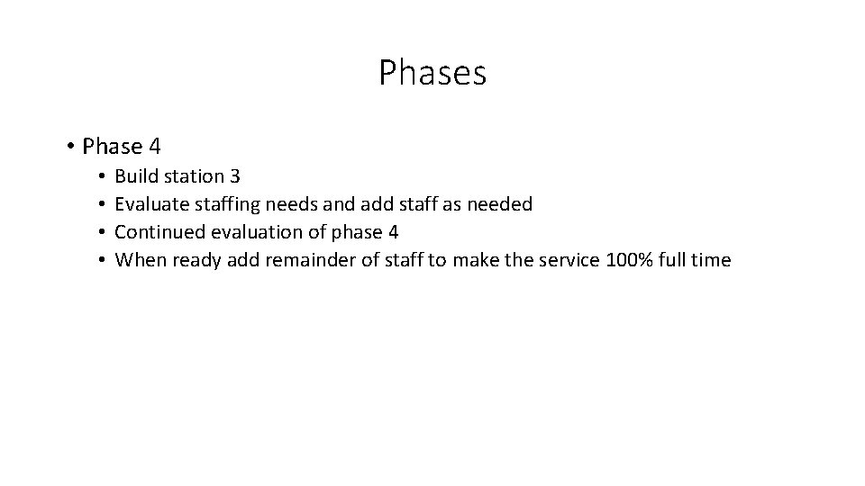 Phases • Phase 4 • • Build station 3 Evaluate staffing needs and add