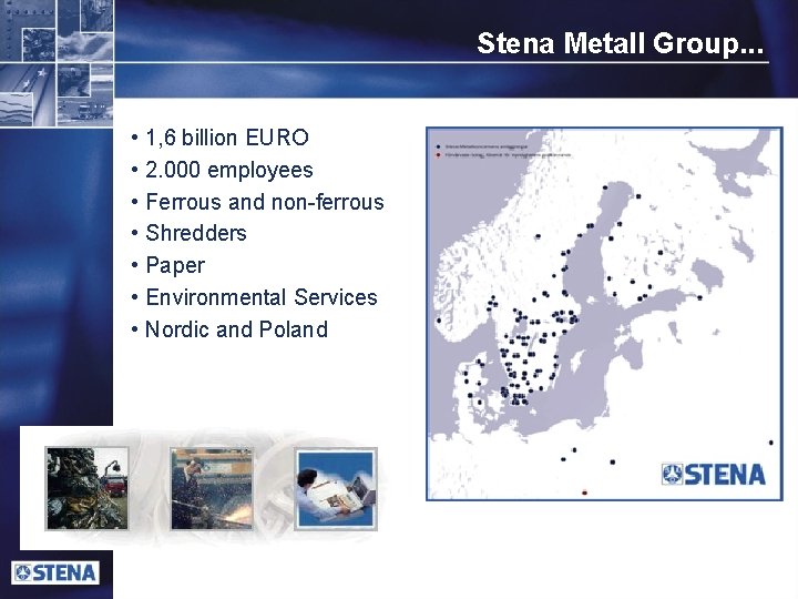 Stena Metall Group. . . • 1, 6 billion EURO • 2. 000 employees