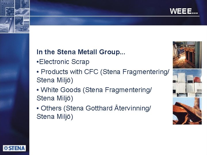 WEEE. . . In the Stena Metall Group. . . • Electronic Scrap •