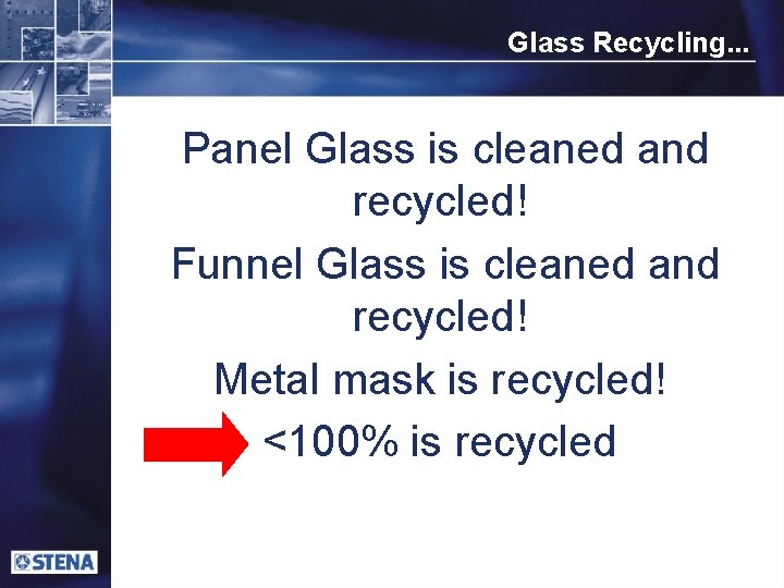 Glass Recycling. . . Panel Glass is cleaned and recycled! Funnel Glass is cleaned