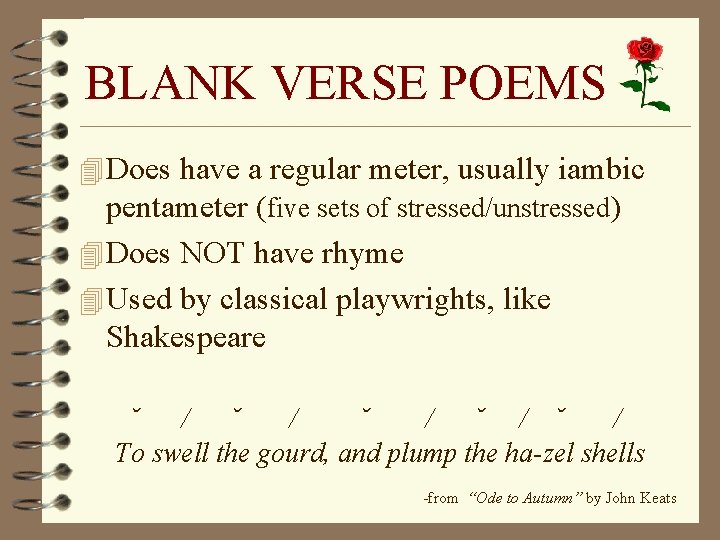 BLANK VERSE POEMS 4 Does have a regular meter, usually iambic pentameter (five sets