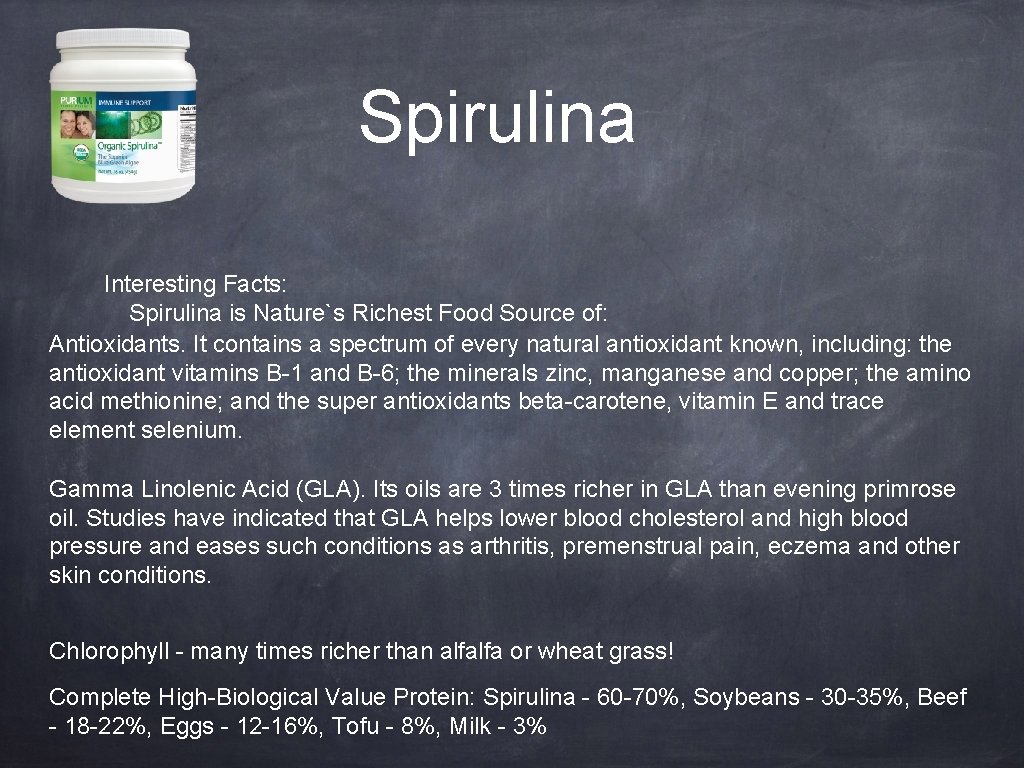 Spirulina Interesting Facts: Spirulina is Nature`s Richest Food Source of: Antioxidants. It contains a