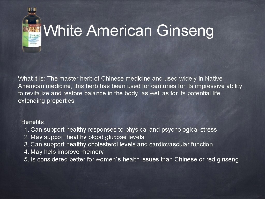 White American Ginseng What it is: The master herb of Chinese medicine and used