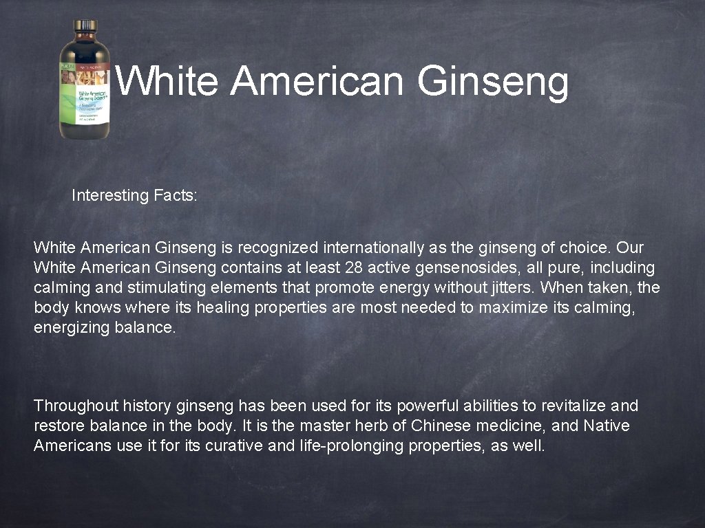 White American Ginseng Interesting Facts: White American Ginseng is recognized internationally as the ginseng