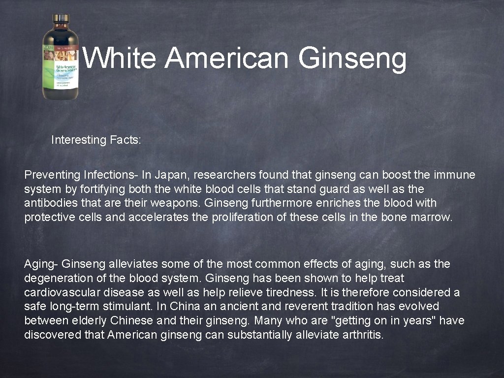 White American Ginseng Interesting Facts: Preventing Infections- In Japan, researchers found that ginseng can