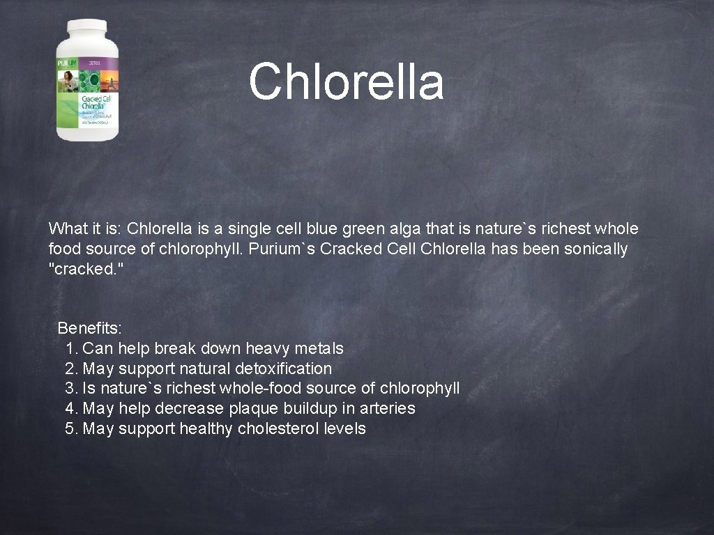 Chlorella What it is: Chlorella is a single cell blue green alga that is