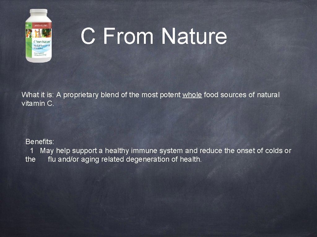 C From Nature What it is: A proprietary blend of the most potent whole