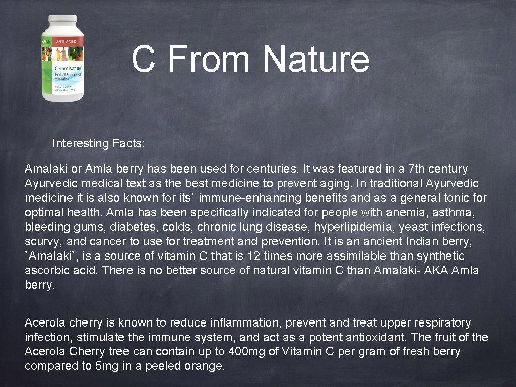 C From Nature Interesting Facts: Amalaki or Amla berry has been used for centuries.