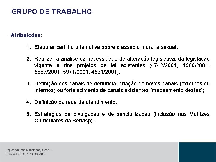 GRUPO DE TRABALHO • Atribuições: 1. Elaborar cartilha orientativa sobre o assédio moral e