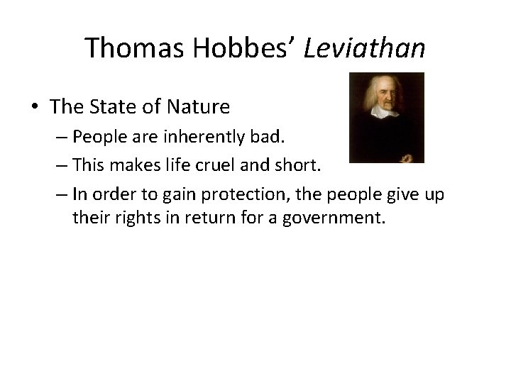 Thomas Hobbes’ Leviathan • The State of Nature – People are inherently bad. –
