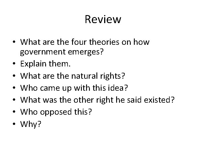 Review • What are the four theories on how government emerges? • Explain them.