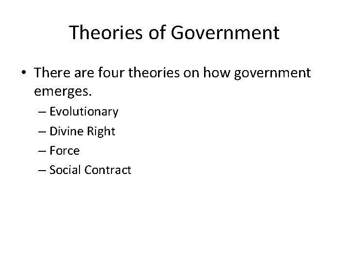 Theories of Government • There are four theories on how government emerges. – Evolutionary