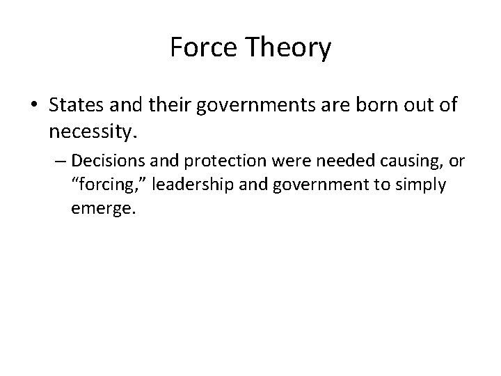 Force Theory • States and their governments are born out of necessity. – Decisions