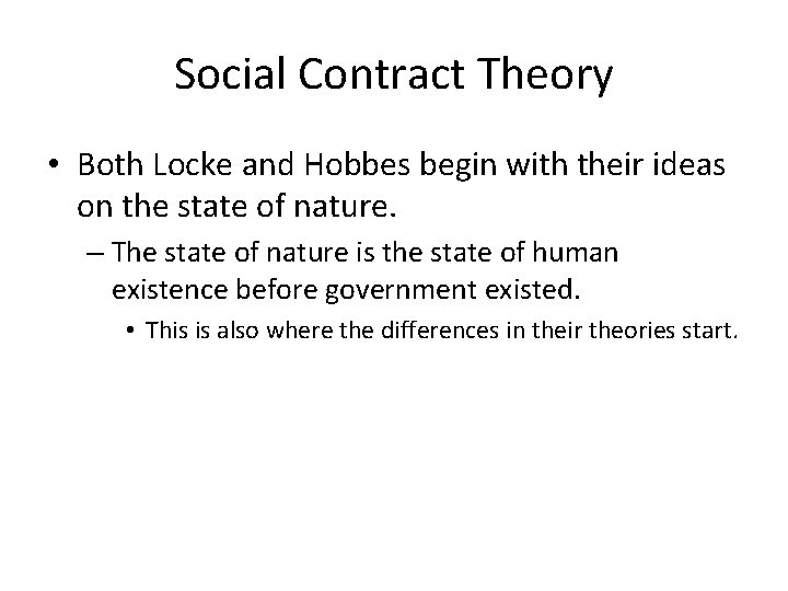 Social Contract Theory • Both Locke and Hobbes begin with their ideas on the