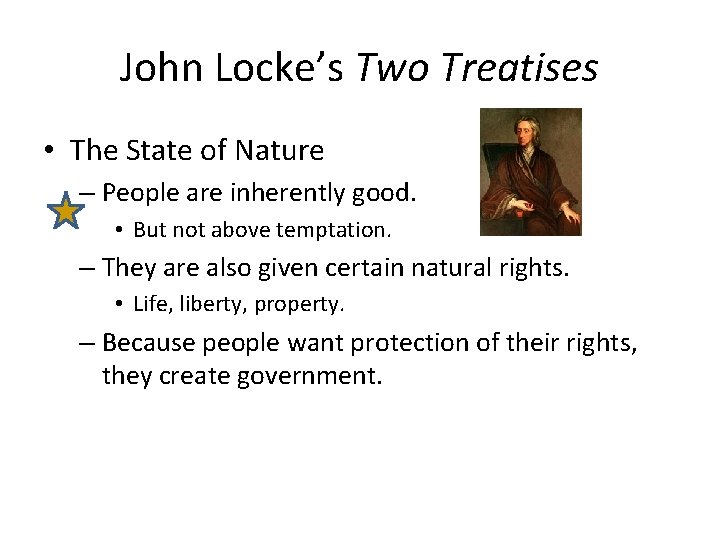 John Locke’s Two Treatises • The State of Nature – People are inherently good.