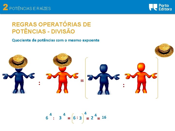 2 POTÊNCIAS E RAÍZES REGRAS OPERATÓRIAS DE POTÊNCIAS - DIVISÃO Quociente de potências com