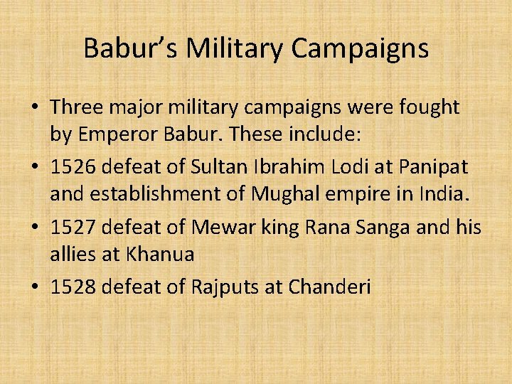 Babur’s Military Campaigns • Three major military campaigns were fought by Emperor Babur. These Babur’s Military Campaigns • Three major military campaigns were fought by Emperor Babur. These