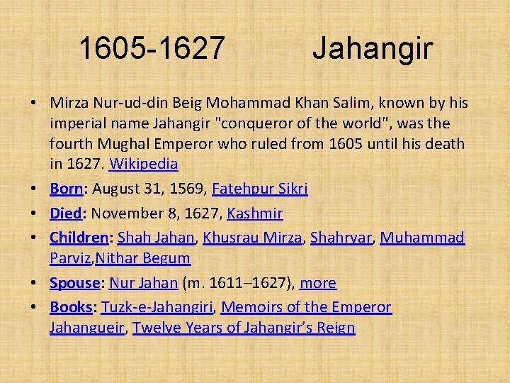 1605 -1627 Jahangir • Mirza Nur-ud-din Beig Mohammad Khan Salim, known by his imperial 1605 -1627 Jahangir • Mirza Nur-ud-din Beig Mohammad Khan Salim, known by his imperial