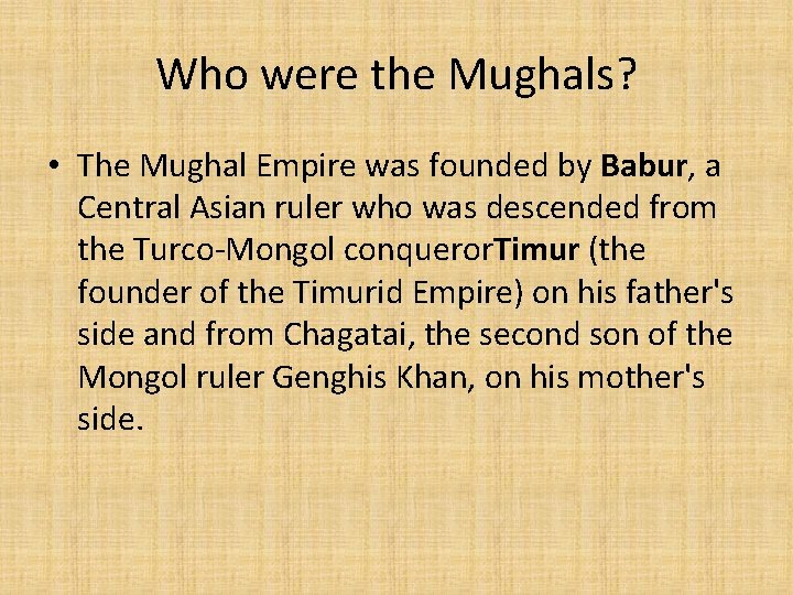 Who were the Mughals? • The Mughal Empire was founded by Babur, a Central Who were the Mughals? • The Mughal Empire was founded by Babur, a Central