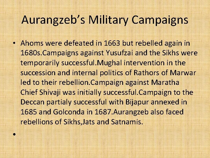Aurangzeb’s Military Campaigns • Ahoms were defeated in 1663 but rebelled again in 1680 Aurangzeb’s Military Campaigns • Ahoms were defeated in 1663 but rebelled again in 1680