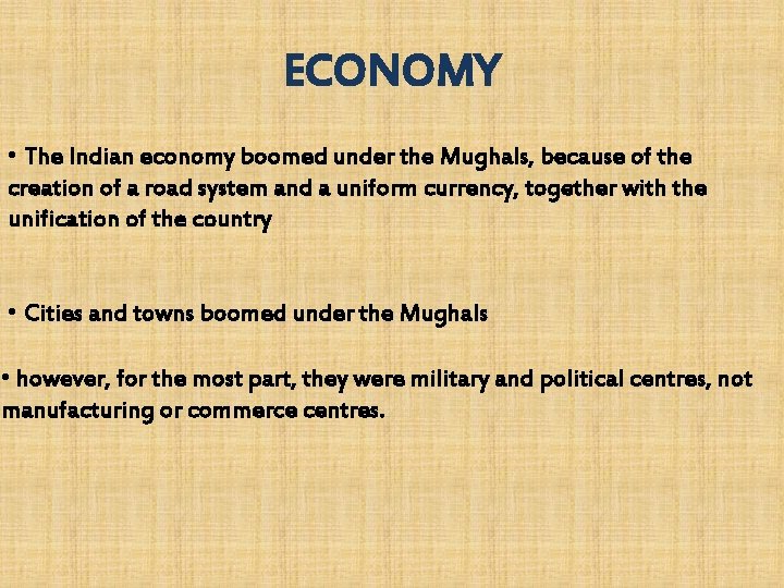 ECONOMY • The Indian economy boomed under the Mughals, because of the creation of ECONOMY • The Indian economy boomed under the Mughals, because of the creation of