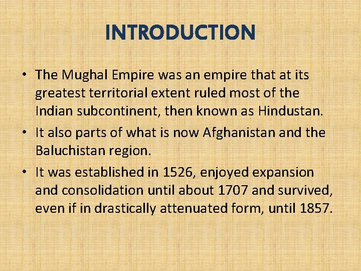 INTRODUCTION • The Mughal Empire was an empire that at its greatest territorial extent INTRODUCTION • The Mughal Empire was an empire that at its greatest territorial extent