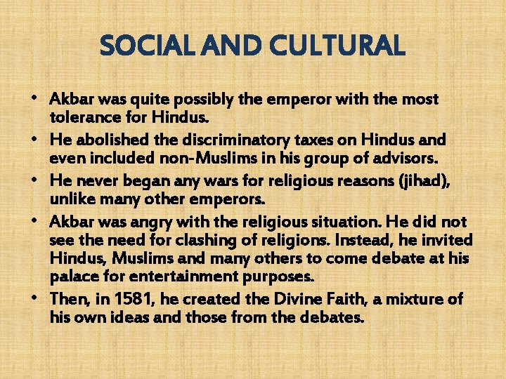 SOCIAL AND CULTURAL • Akbar was quite possibly the emperor with the most tolerance SOCIAL AND CULTURAL • Akbar was quite possibly the emperor with the most tolerance