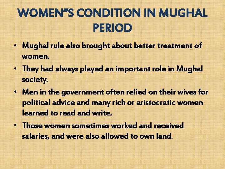 WOMEN”S CONDITION IN MUGHAL PERIOD • Mughal rule also brought about better treatment of WOMEN”S CONDITION IN MUGHAL PERIOD • Mughal rule also brought about better treatment of