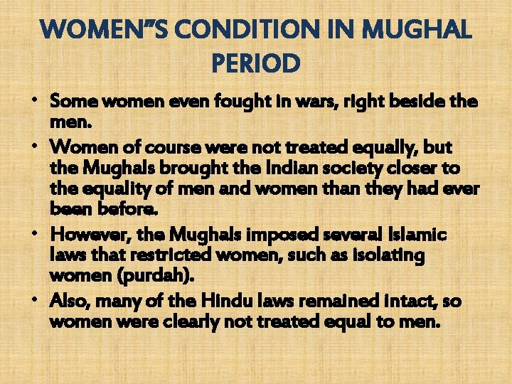 WOMEN”S CONDITION IN MUGHAL PERIOD • Some women even fought in wars, right beside WOMEN”S CONDITION IN MUGHAL PERIOD • Some women even fought in wars, right beside