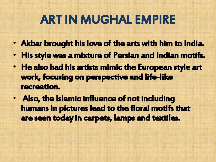 ART IN MUGHAL EMPIRE • Akbar brought his love of the arts with him ART IN MUGHAL EMPIRE • Akbar brought his love of the arts with him