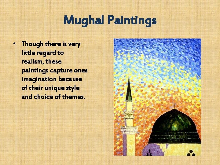 Mughal Paintings • Though there is very little regard to realism, these paintings capture Mughal Paintings • Though there is very little regard to realism, these paintings capture
