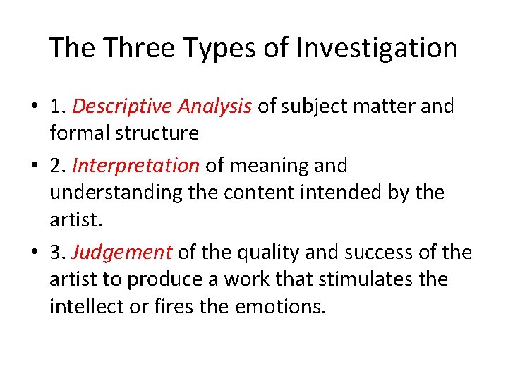 The Three Types of Investigation • 1. Descriptive Analysis of subject matter and formal