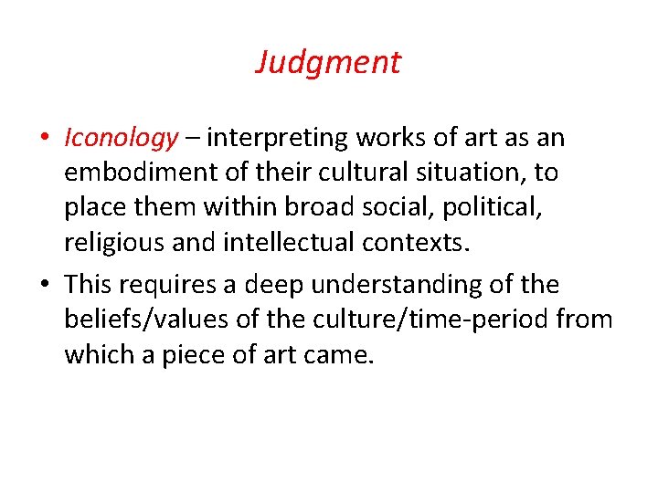 Judgment • Iconology – interpreting works of art as an embodiment of their cultural