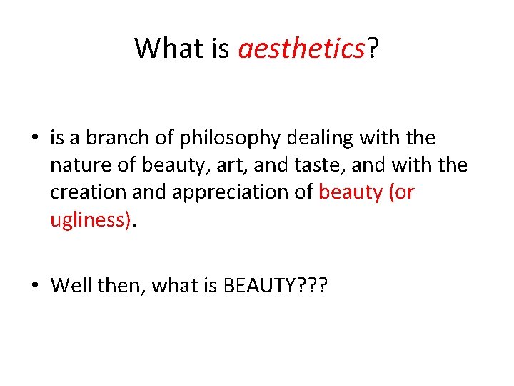 What is aesthetics? • is a branch of philosophy dealing with the nature of