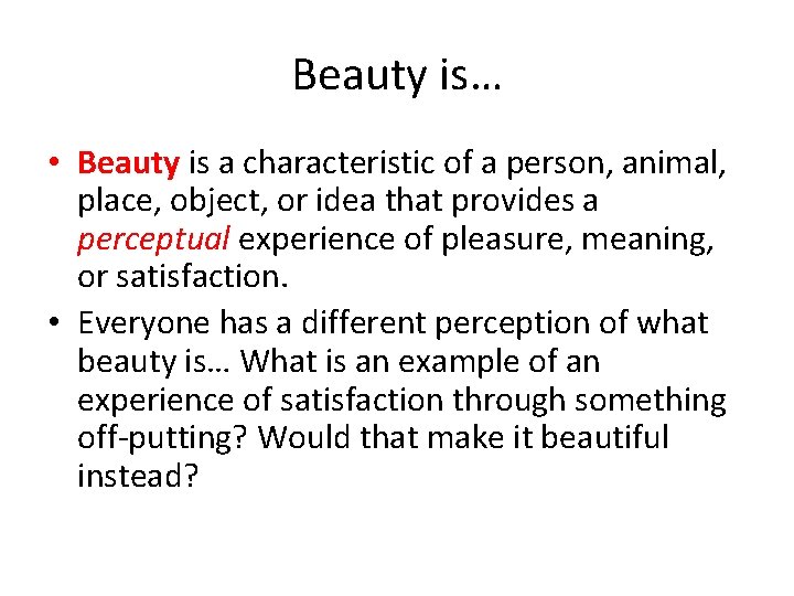 Beauty is… • Beauty is a characteristic of a person, animal, place, object, or
