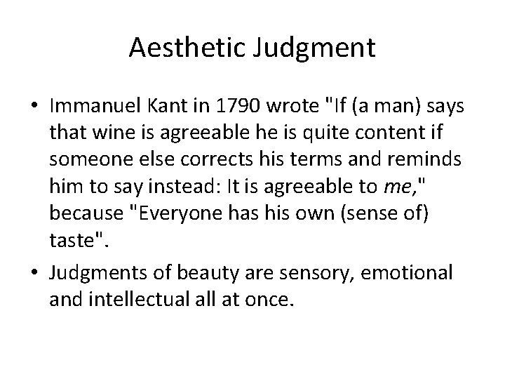 Aesthetic Judgment • Immanuel Kant in 1790 wrote "If (a man) says that wine