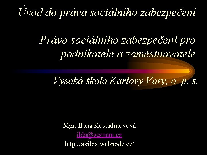 Úvod do práva sociálního zabezpečení Právo sociálního zabezpečení pro podnikatele a zaměstnavatele Vysoká škola