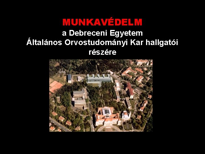 MUNKAVÉDELM a Debreceni Egyetem Általános Orvostudományi Kar hallgatói részére 