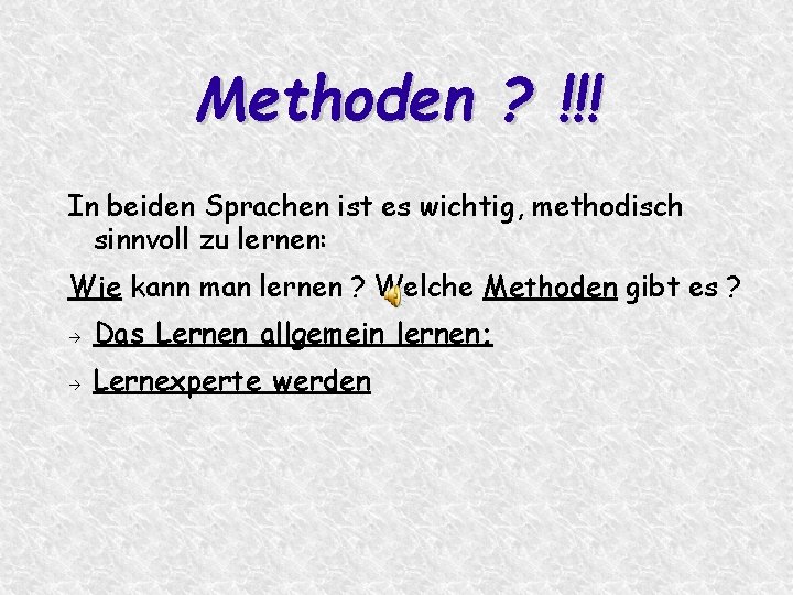 Methoden ? !!! In beiden Sprachen ist es wichtig, methodisch sinnvoll zu lernen: Wie