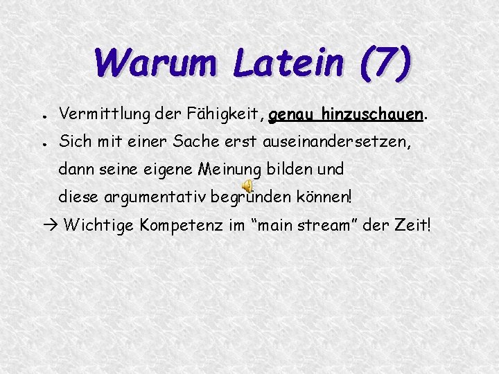 Warum Latein (7) ● Vermittlung der Fähigkeit, genau hinzuschauen. ● Sich mit einer Sache