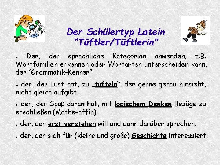 Der Schülertyp Latein “Tüftler/Tüftlerin” Der, der sprachliche Kategorien anwenden, z. B. Wortfamilien erkennen oder