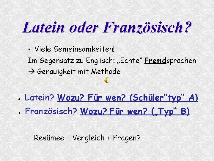 Latein oder Französisch? § Viele Gemeinsamkeiten! Im Gegensatz zu Englisch: „Echte“ Fremdsprachen Genauigkeit mit