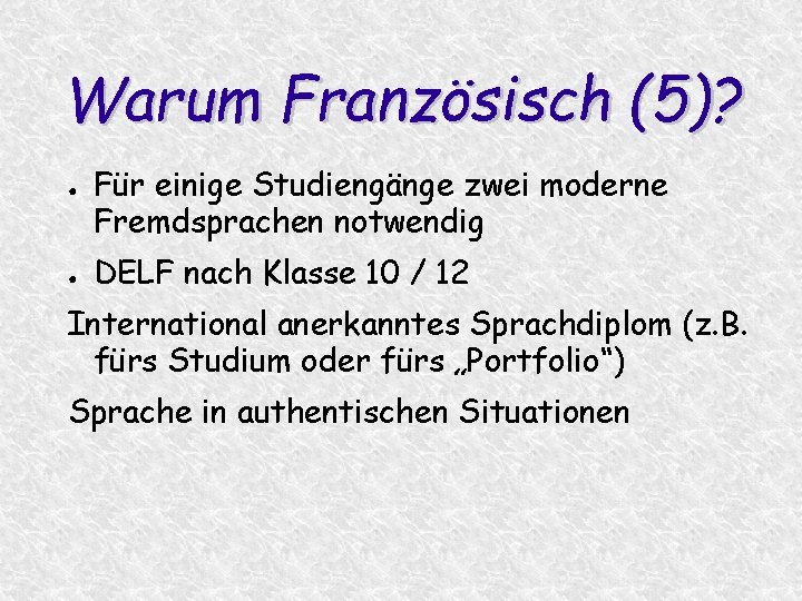 Warum Französisch (5)? ● ● Für einige Studiengänge zwei moderne Fremdsprachen notwendig DELF nach