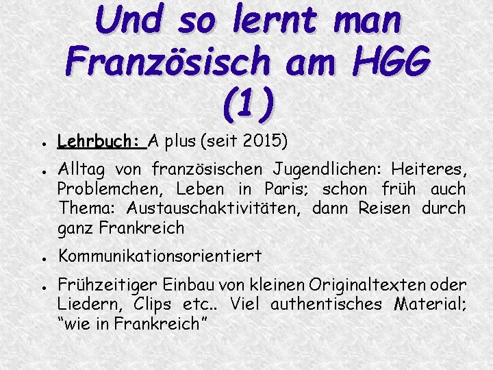 Und so lernt man Französisch am HGG (1) ● ● Lehrbuch: A plus (seit