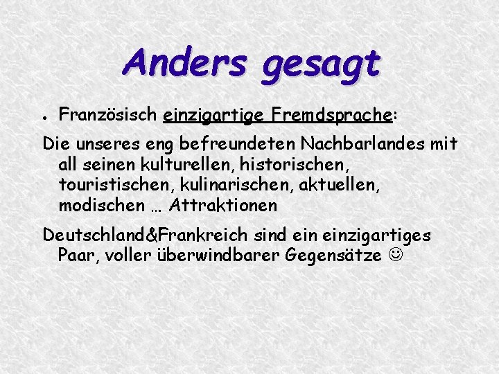 Anders gesagt ● Französisch einzigartige Fremdsprache: Die unseres eng befreundeten Nachbarlandes mit all seinen