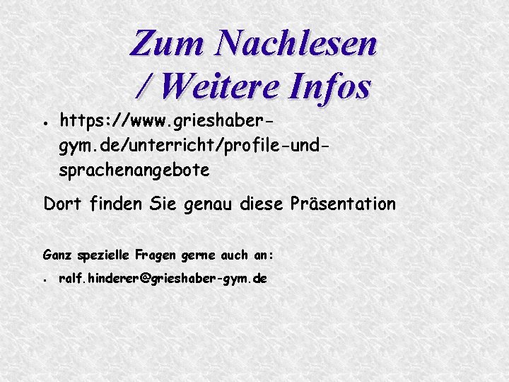 Zum Nachlesen / Weitere Infos ● https: //www. grieshabergym. de/unterricht/profile-undsprachenangebote Dort finden Sie genau