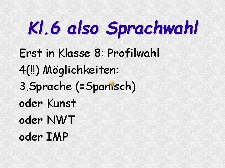 Kl. 6 also Sprachwahl Erst in Klasse 8: Profilwahl 4(!!) Möglichkeiten: 3. Sprache (=Spanisch)