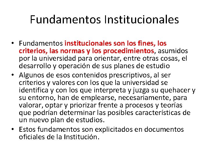 Fundamentos Institucionales • Fundamentos institucionales son los fines, los criterios, las normas y los