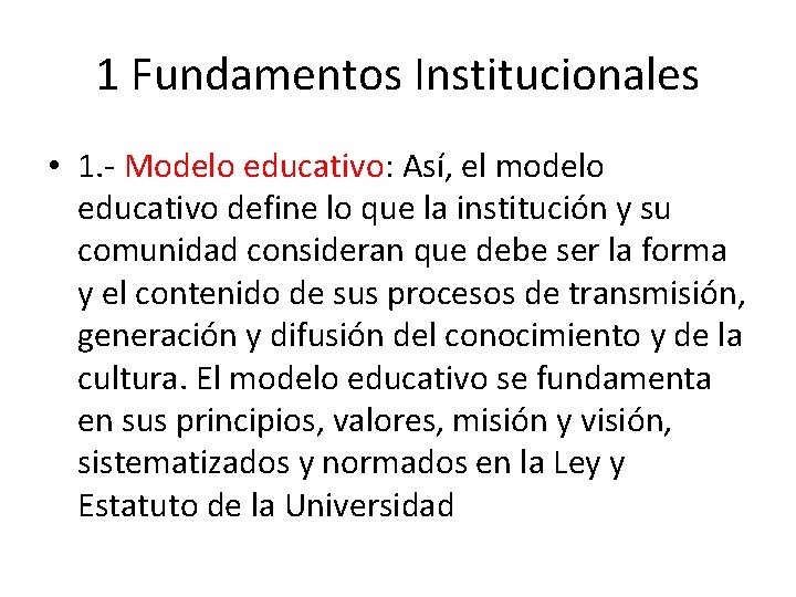 1 Fundamentos Institucionales • 1. - Modelo educativo: Así, el modelo educativo define lo