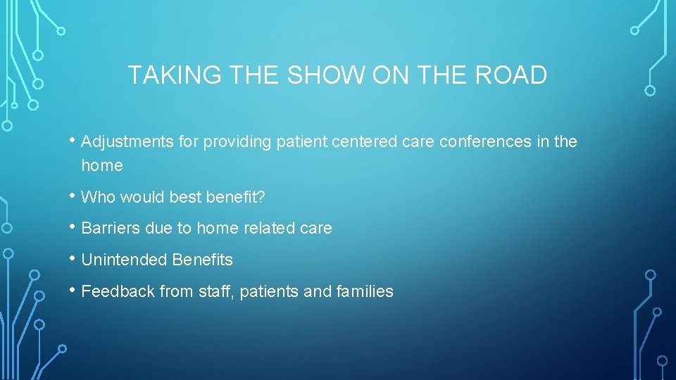 TAKING THE SHOW ON THE ROAD • Adjustments for providing patient centered care conferences